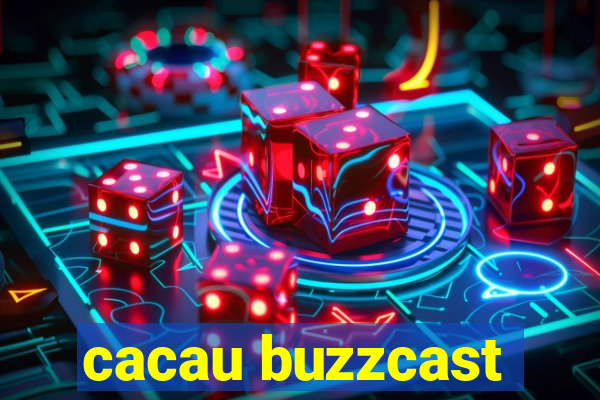 cacau buzzcast